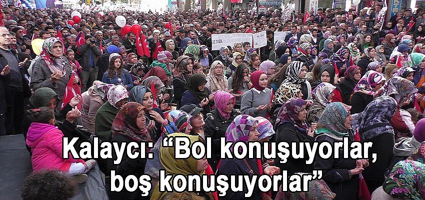 Kalaycı: “Bol konuşuyorlar, boş konuşuyorlar”