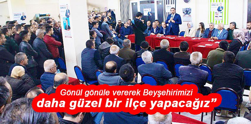 Akış: Gönül Gönüle Vererek Beyşehirimizi Daha Güzel Bir İlçe Yapacağız