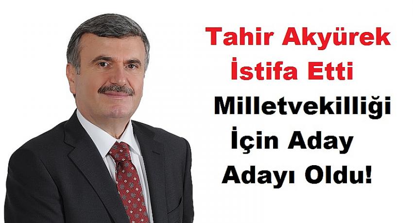 Tahir Akyürek İstifa Etti...