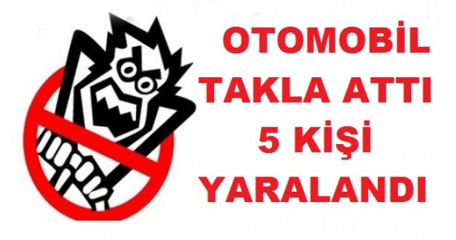Otomobil Takla Attı 5 Kişi Yaralandı