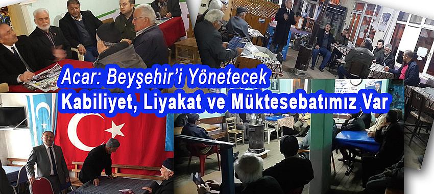 Beyşehir’i Yönetecek Kabiliyet, Liyakat ve Müktesebatımız Var