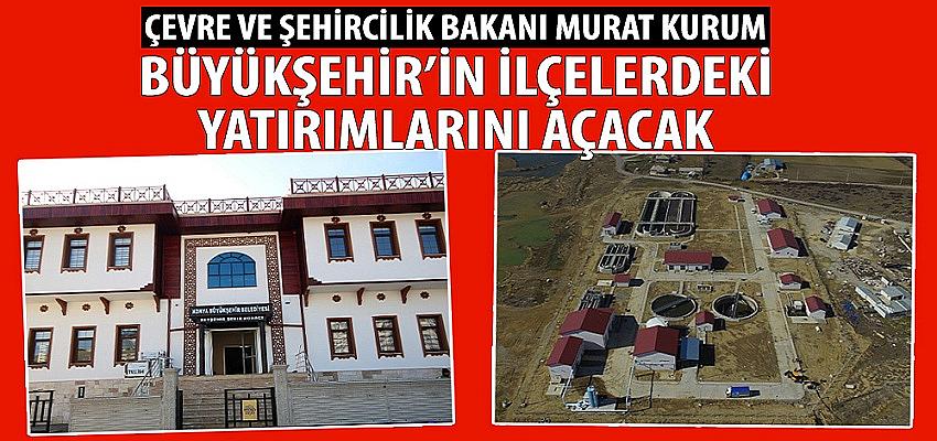 Bakan Kurum Büyükşehir’in İlçelerdeki Yatırımlarını Açacak