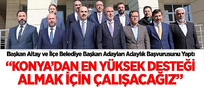 Başkan Altay ve İlçe Belediye Başkan Adayları Adaylık Başvurusunu Yaptı