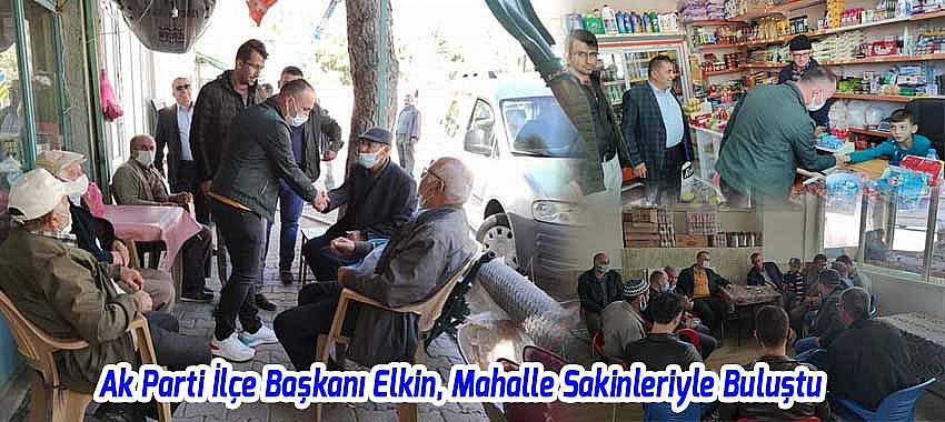 Ak Parti İlçe Başkanı Elkin, Mahalle Sakinleriyle Buluştu