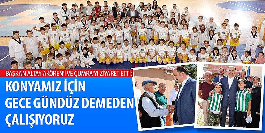 Konyamız İçin Gece Gündüz Demeden Çalışıyoruz