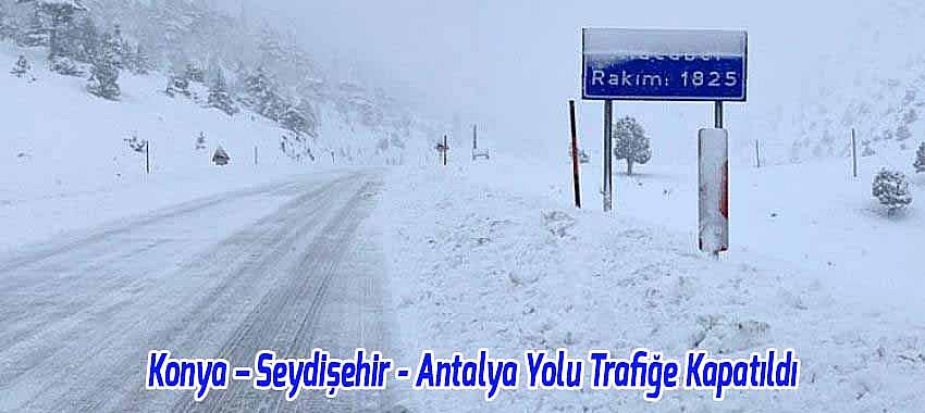 Konya – Seydişehir - Antalya Yolu Trafiğe Kapatıldı