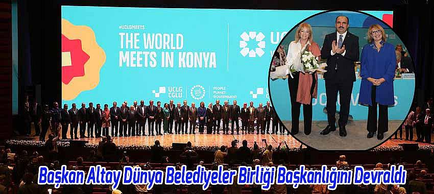 Başkan Altay Dünya Belediyeler Birliği Başkanlığını Devraldı