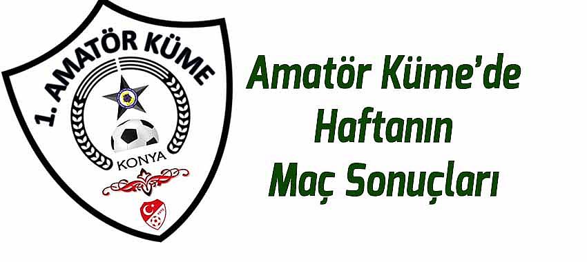 Konya 1. Amatör Küme’de Haftanın Maç Sonuçları