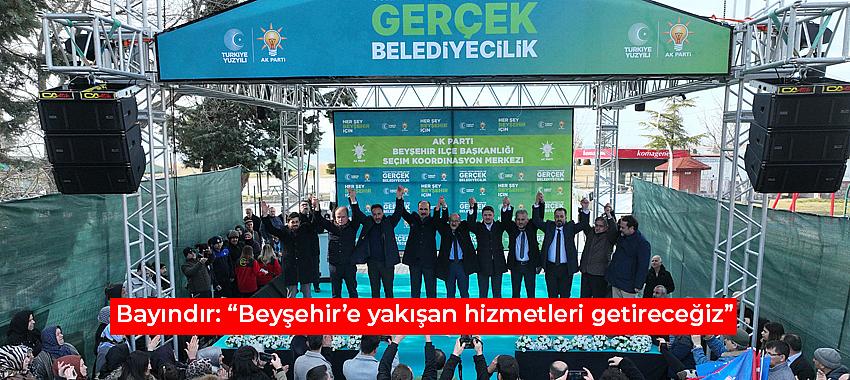 Bayındır: “Beyşehir’e yakışan hizmetleri getireceğiz”