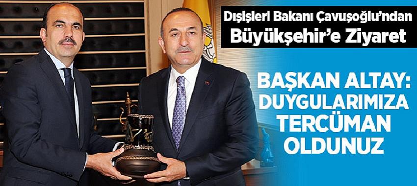 Dışişleri Bakanı Çavuşoğlu’ndan Büyükşehir’e Ziyaret