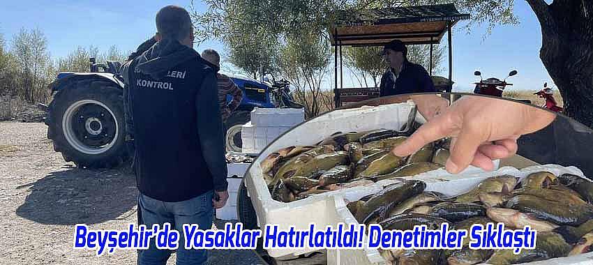 Beyşehir’de Yasaklar Hatırlatıldı! Denetimler Sıklaştı
