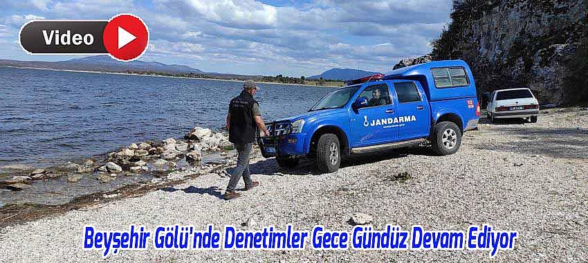 Beyşehir Gölü’nde Denetimler Gece Gündüz Devam Ediyor