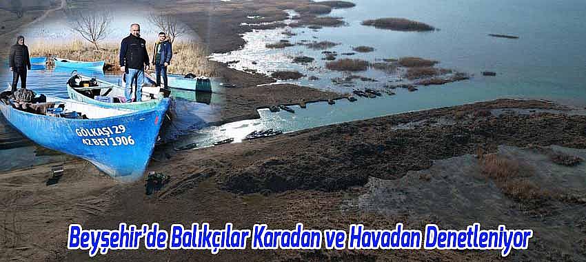 Beyşehir’de Balıkçılar Karadan ve Havadan Denetleniyor