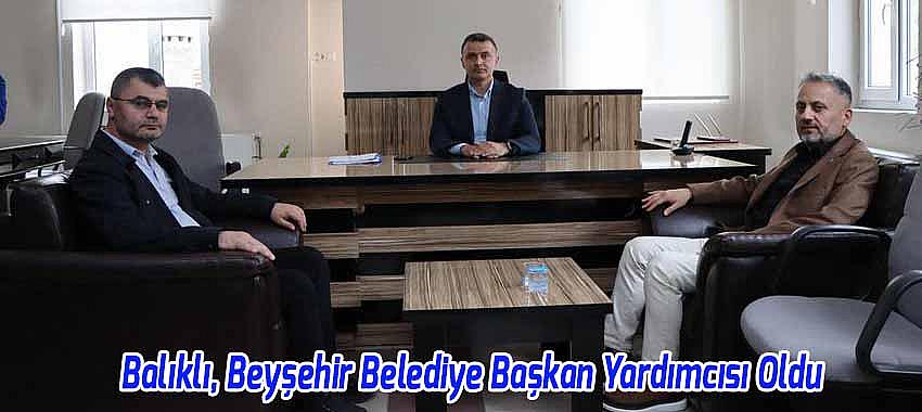 Mustafa Balıklı, Beyşehir Belediye Başkan Yardımcısı Oldu