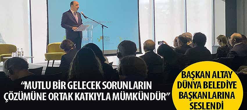 Başkan Altay, 'Mutlu Bir Gelecek Sorunların Çözümüne Ortak Katkıyla Mümkündür'