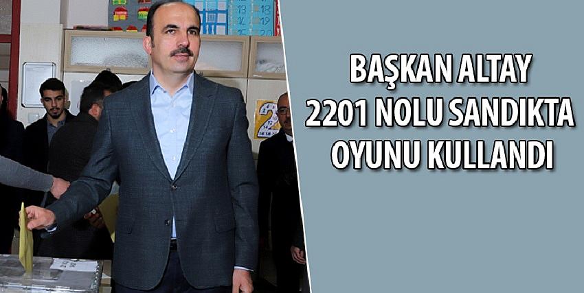 Başkan Altay Oyunu 2201 Nolu Sandıkta Kullandı