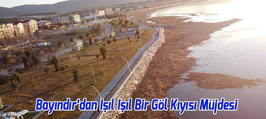 Başkan Bayındır’dan Işıl Işıl Bir Göl Kıyısı Müjdesi