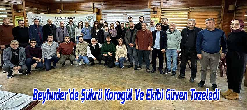 Beyhuder’de Şükrü Karagül Ve Ekibi Güven Tazeledi