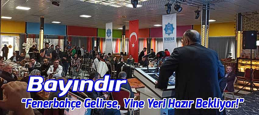 Başkan Bayındır: “Fenerbahçe Gelirse, Yine Yeri Hazır Bekliyor!”