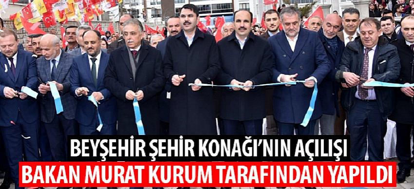 Beyşehir Şehir Konağı’nın Açılışı Bakan Murat Kurum Tarafından Yapıldı