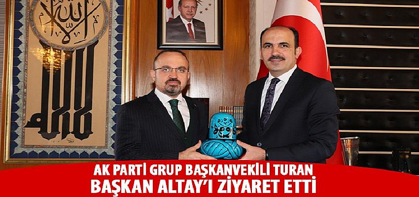 AK Parti Grup Başkanvekili Turan’dan Başkan Altay’a Ziyaret