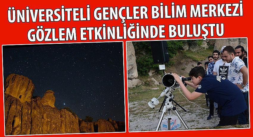 Üniversiteli Gençler Bilim Merkezi Gözlem Etkinliğinde Buluştu