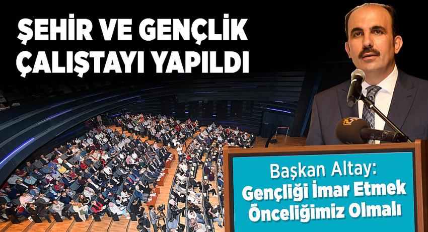 Başkan Altay: Gençliği İmar Etmek Önceliğimiz Olmalı