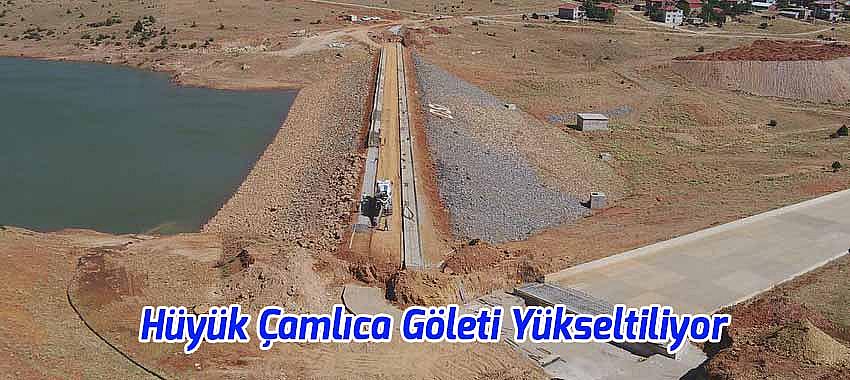 Hüyük Çamlıca Göleti Yükseltiliyor