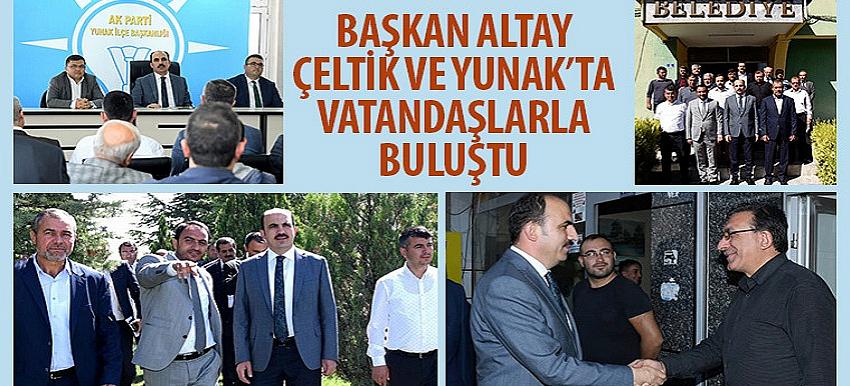 Başkan Altay Çeltik ve Yunak’ta Vatandaşlarla Buluştu