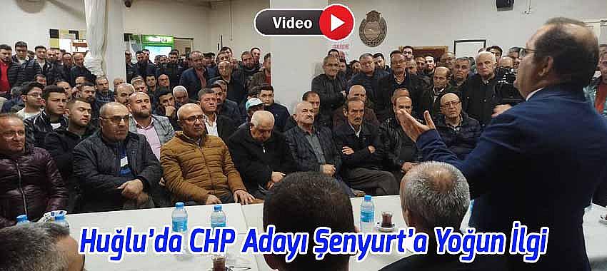 Huğlu’da CHP Adayı Şenyurt’a Yoğun İlgi