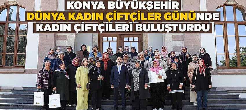 Konya Büyükşehir 'Dünya Kadın Çiftçiler Günü'nde Kadın Çiftçileri Buluşturdu