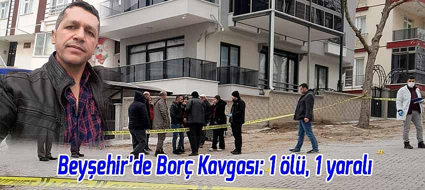 Beyşehir’de Borç Kavgası, 1 ölü, 1 yaralı