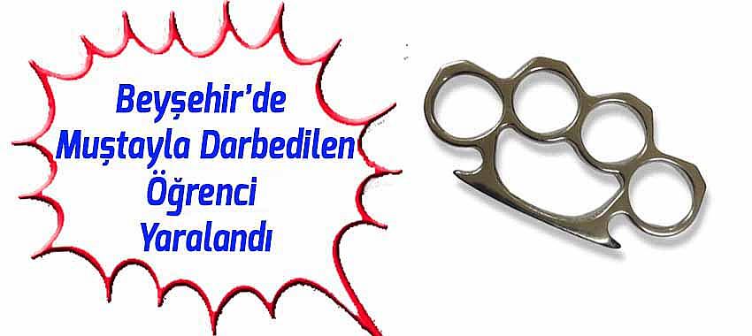 Beyşehir'de Muştayla Darbedilen Öğrenci Yaralandı