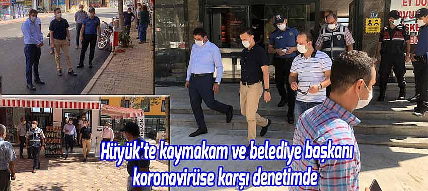 Hüyük’te kaymakam ve belediye başkanı koronavirüse karşı denetimde