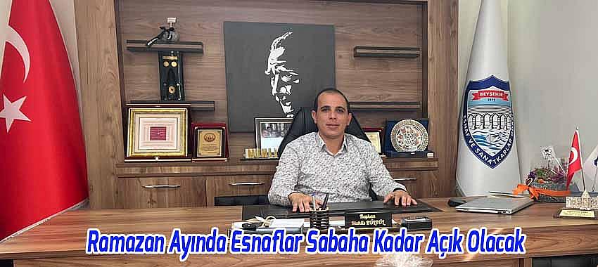 Beyşehir’de Ramazan Ayında Esnaflar Sabaha Kadar Açık Olacak