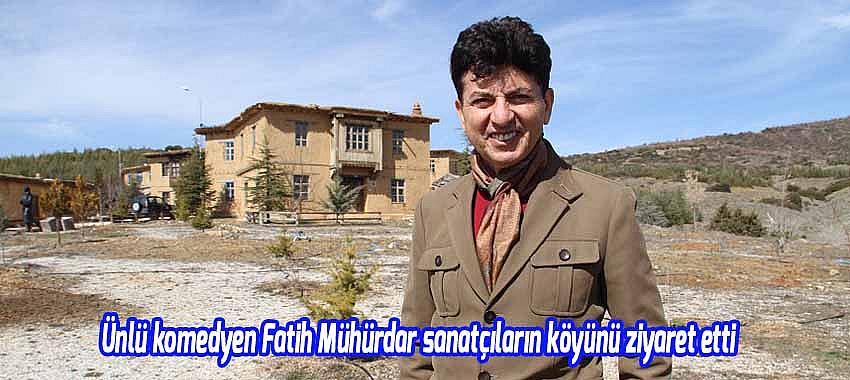 Ünlü komedyen Fatih Mühürdar sanatçıların köyünü ziyaret etti  