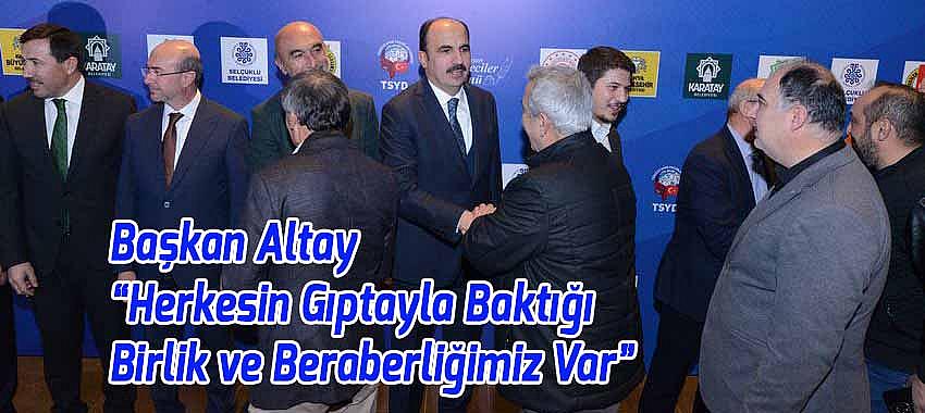 Başkan Altay, 'Herkesin Gıptayla Baktığı Birlik ve Beraberliğimiz Var'