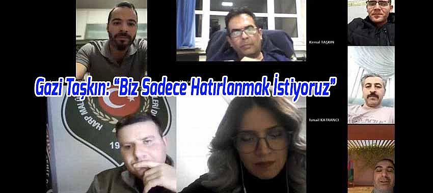 Gazi Taşkın: “Biz Sadece Hatırlanmak İstiyoruz”