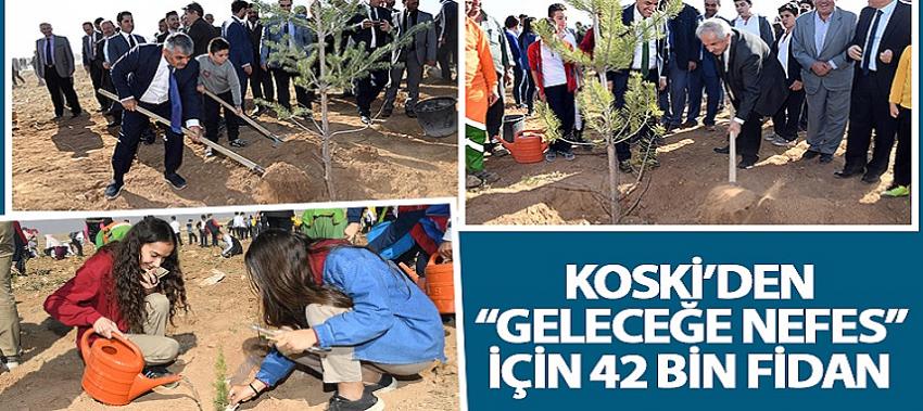 KOSKİ’DEN “Geleceğe Nefes” İçin 42 Bin Fidan