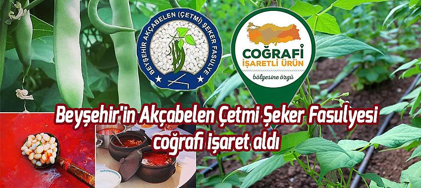 Beyşehir'in Akçabelen Çetmi Şeker Fasulyesi coğrafi işaret aldı