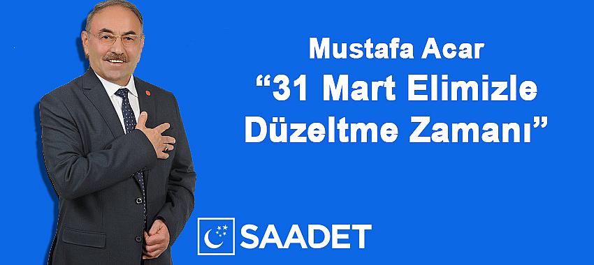 Acar: 31 Mart Elimizle Düzeltme Zamanı