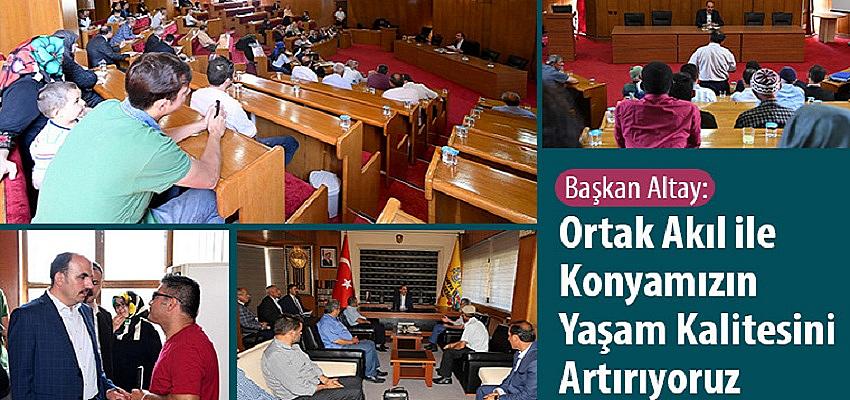 Başkan Altay: Ortak Akıl İle Konyamızın Yaşam Kalitesini Artırıyoruz