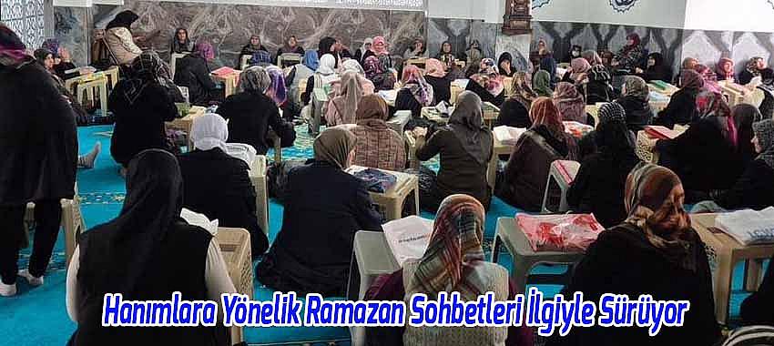 Hanımlara Yönelik Ramazan Sohbetleri İlgiyle Sürüyor
