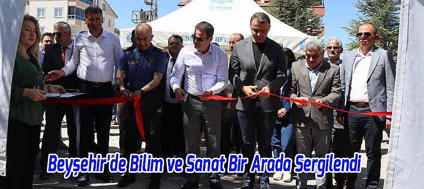 Beyşehir’de Bilim ve Sanat Bir Arada Sergilendi
