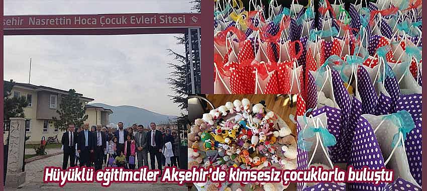 Hüyüklü eğitimciler Akşehir’de kimsesiz çocuklarla buluştu