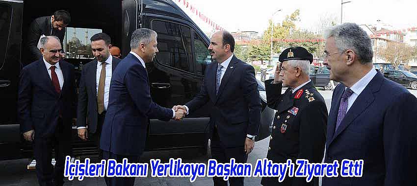 İçişleri Bakanı Yerlikaya Başkan Altay’ı Ziyaret Etti