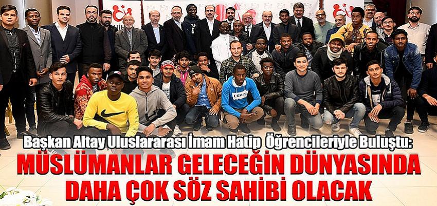 Başkan Altay Uluslararası İmam Hatip Lisesi Öğrencileriyle Buluştu