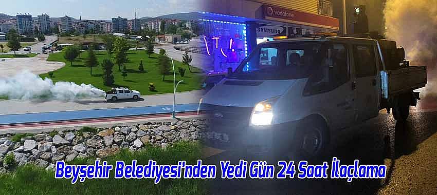 Beyşehir Belediyesi’nden Yedi Gün 24 Saat İlaçlama