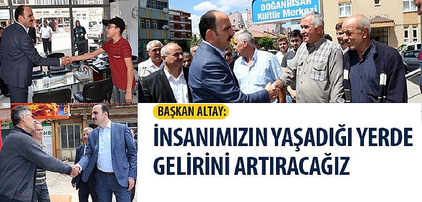 Başkan Altay: İnsanımızın Yaşadığı Yerde Gelirini Artıracağız