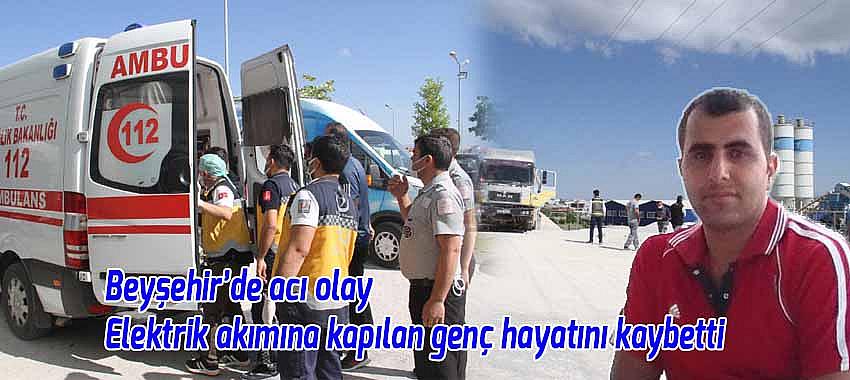 Beyşehir’de acı olay Elektrik akımına kapılan genç hayatını kaybetti